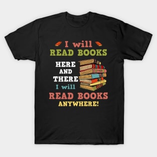 I Will Read Books Here And There I Will Read Books Anywhere! Bookworm T-Shirt